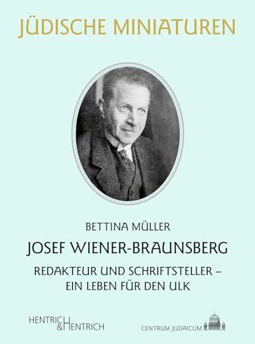 Josef Wiener-Braunsberg: Redakteur und Schriftsteller – Ein Leben für den Ulk (Jüdische Miniaturen: Herausgegeben von Hermann Simon)