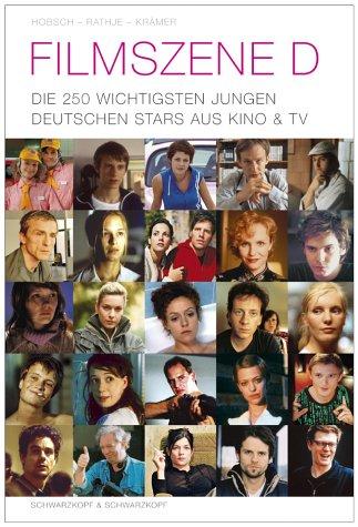 Filmszene D. Die 250 wichtigsten jungen deutschen Stars aus Kino und TV.