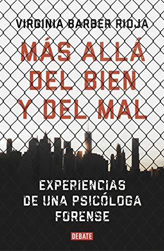 Más allá del bien y del mal: Experiencias de una psicóloga forense (Psicología)