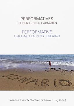 Performatives Lehren Lernen Forschen - Performative Teaching Learning Research