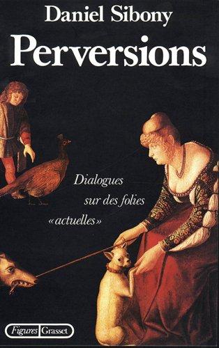 Perversions : dialogues sur des folies actuelles