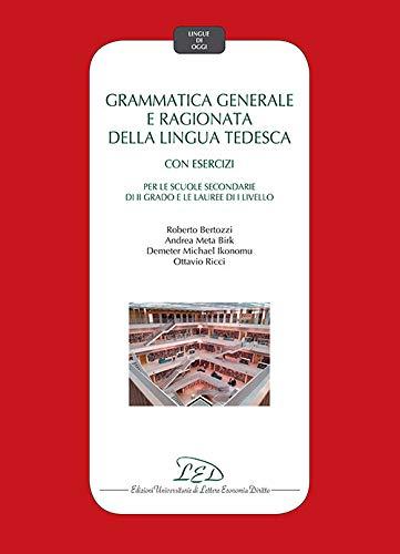 Grammatica generale e ragionata della lingua tedesca. Con esercizi Per le scuole secondarie di II grado e le lauree di I livello