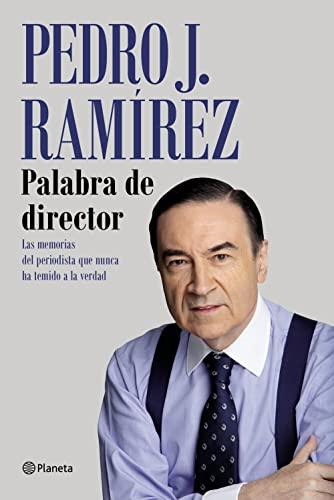 Palabra de director: Las memorias del periodista que nunca ha temido a la verdad (No Ficción)