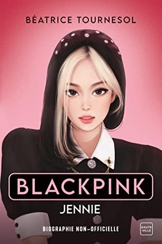 Blackpink. Jennie : biographie non-officielle