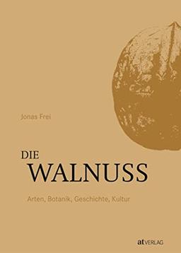 Die Walnuss: Arten, Botanik, Geschichte, Kultur