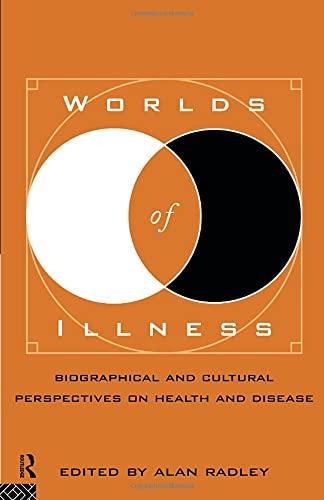 Worlds of Illness: Biographical and Cultural Perspectives on Health and Disease