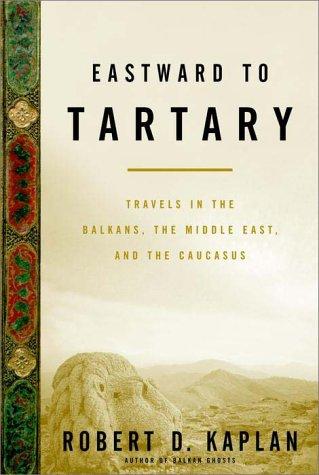 Eastward to Tartary: Travels in the Balkans, the Middle East, and the Caucasus