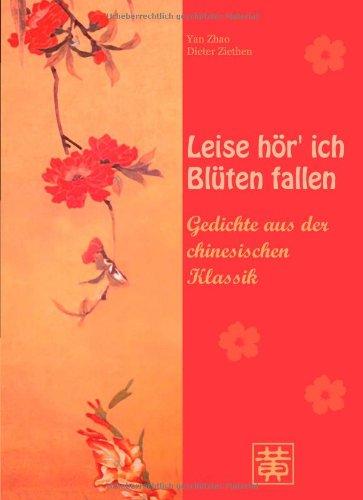 Leise hör' ich Blüten fallen: Gedichte aus der chinesischen Klassik