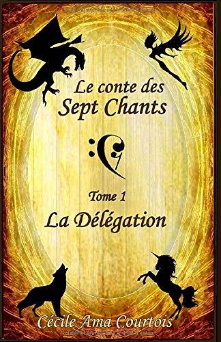 Le Conte des Sept Chants: tome 1, La délégation (La Dernière Guerre des Dieux, Band 1)