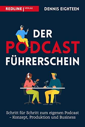 Der Podcast-Führerschein: Schritt für Schritt zum eigenen Podcast – Konzept, Produktion und Business