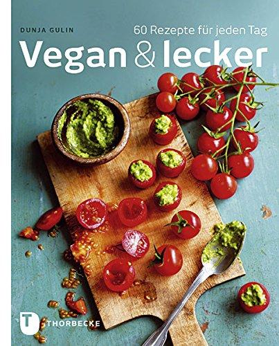 Vegan & lecker - 60 Rezepte für jeden Tag