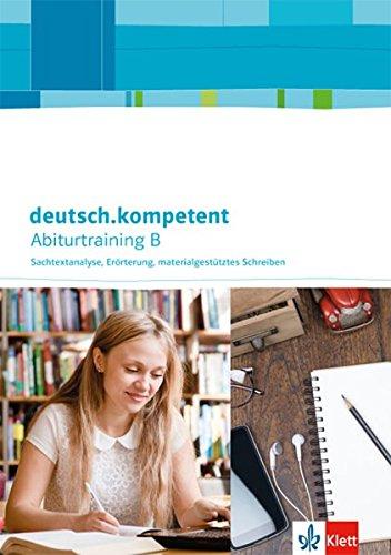 deutsch.kompetent / Abiturtraining B - Sachtextanalyse, Erörterung, materialgestütztes Schreiben