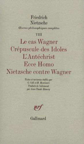 Oeuvres philosophiques complètes. Vol. 8-1. Le cas Wagner. Crépuscule des idoles. L'antéchrist