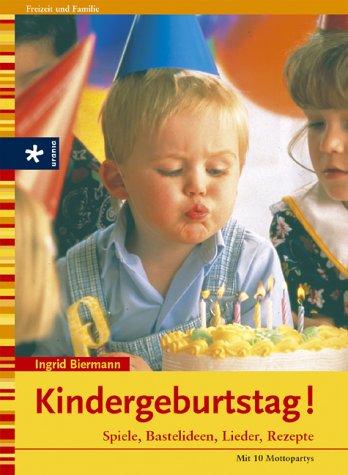 Kindergeburtstag! Spiele, Bastelideen, Rezepte. Mit 12 Mottopartys