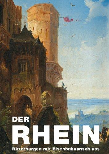 Der Rhein: Ritterburgen mit Eisenbahnanschluss