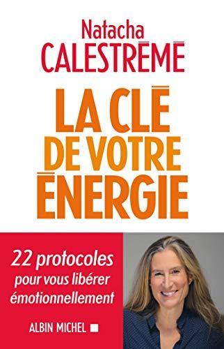 La clé de votre énergie : 22 protocoles pour vous libérer émotionnellement