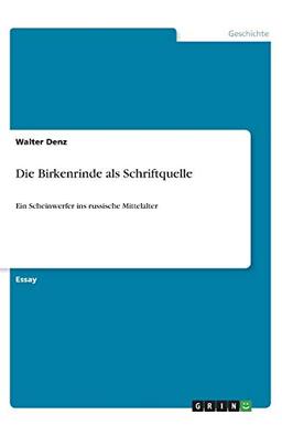 Die Birkenrinde als Schriftquelle: Ein Scheinwerfer ins russische Mittelalter