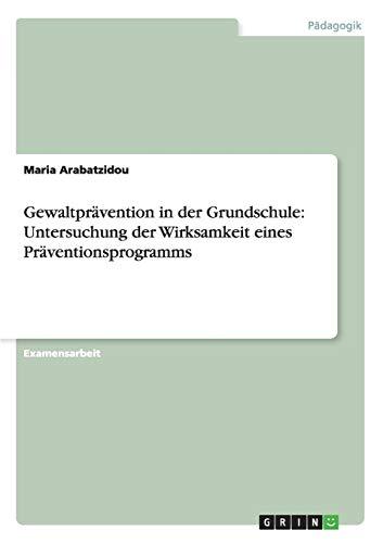 Gewaltprävention in der Grundschule: Untersuchung der Wirksamkeit eines Präventionsprogramms