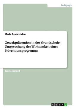 Gewaltprävention in der Grundschule: Untersuchung der Wirksamkeit eines Präventionsprogramms