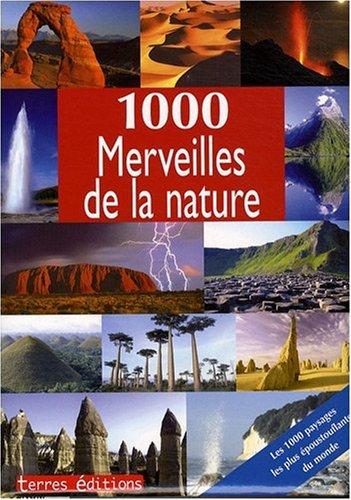 1.000 merveilles de la nature : les 1.000 paysages les plus époustouflants du monde