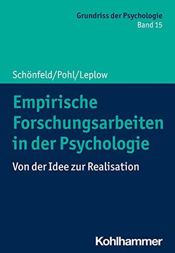 Empirische Forschungsarbeiten in der Psychologie: Von der Idee zur Realisation (Grundriss der Psychologie, 15, Band 15)