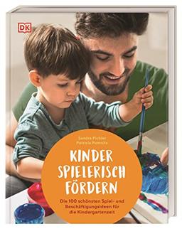 Kinder spielerisch fördern: Die 100 schönsten Spiel- und Beschäftigungsideen für die Kindergartenzeit