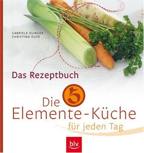 Die 5-Elemente-Küche für jeden Tag: Das Rezeptbuch