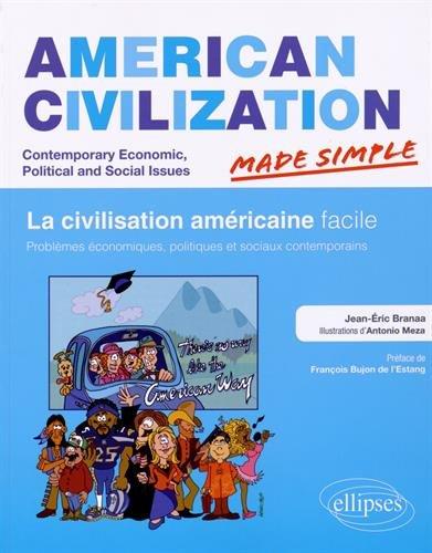 American civilization made simple : contemporary economic, political and social issues. La civilisation américaine facile : problèmes économiques, politiques et sociaux contemporains