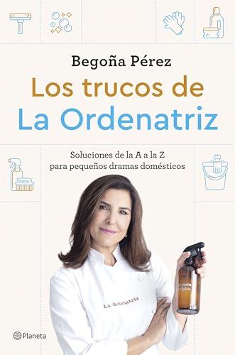 Los trucos de La Ordenatriz: Soluciones de la A a la Z para los pequeños dramas domésticos (Prácticos)