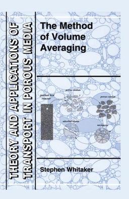 The Method of Volume Averaging (Theory and Applications of Transport in Porous Media, Band 13)