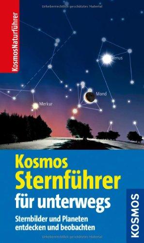 Der Kosmos Sternführer für unterwegs: Sternbilder und Planeten entdecken und beobachten