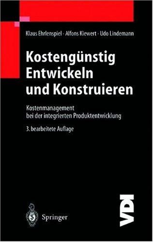 Kostengünstig Entwickeln und Konstruieren: Kostenmanagement bei der integrierten Produktentwicklung (VDI-Buch)