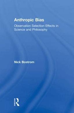 Anthropic Bias: Observation Selection Effects in Science and Philosophy (Studies in Philosophy)