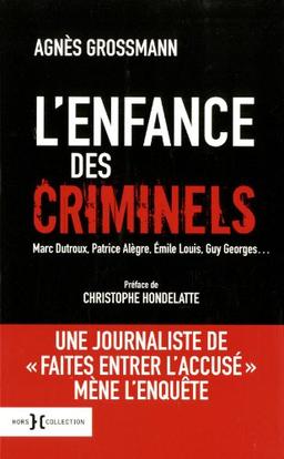 L'enfance des criminels : Marc Dutroux, Patrice Alègre, Emile Louis, Guy Georges...