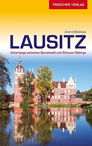 Reiseführer Lausitz: Unterwegs zwischen Spreewald und Zittauer Gebirge (Trescher-Reihe Reisen)