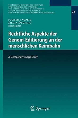 Rechtliche Aspekte der Genom-Editierung an der menschlichen Keimbahn: A Comparative Legal Study (Veröffentlichungen des Instituts für Deutsches, ... Heidelberg und Mannheim (47), Band 47)