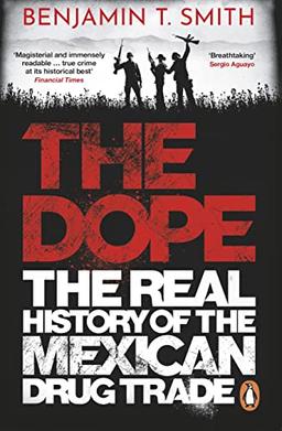 The Dope: The Real History of the Mexican Drug Trade