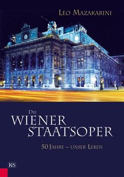 Die Wiener Staatsoper: 50 Jahre - unser Leben