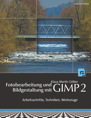 Fotobearbeitung und Bildgestaltung mit dem GIMP 2. Arbeitsschritte, Techniken, Werkzeuge