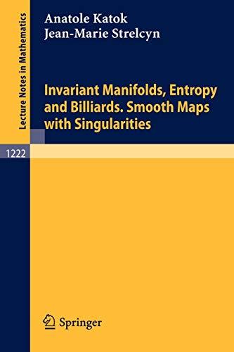 Invariant Manifolds, Entropy and Billiards. Smooth Maps with Singularities (Lecture Notes in Mathematics) (Lecture Notes in Mathematics, 1222, Band 1222)