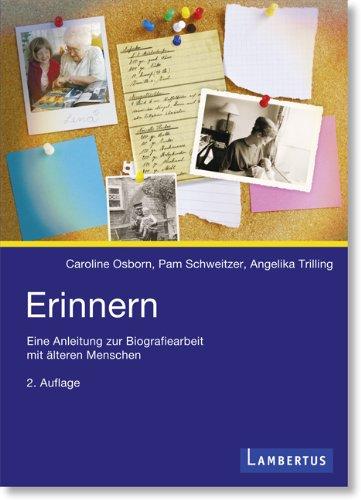 Erinnern: Eine Anleitung zur Biographiearbeit mit älteren Menschen