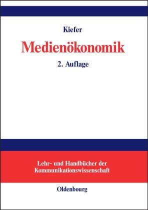 Medienökonomik: Einführung in eine ökonomische Theorie der Medien