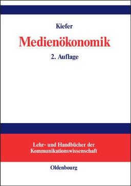 Medienökonomik: Einführung in eine ökonomische Theorie der Medien