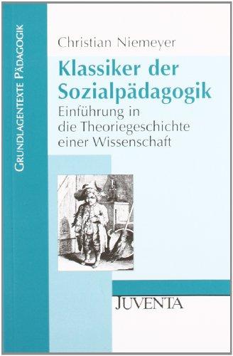 Klassiker der Sozialpädagogik: Einführung in die Theoriegeschichte einer Wissenschaft (Grundlagentexte Pädagogik)