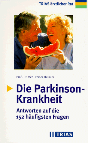 Die Parkinson- Krankheit. Antworten auf die 152 häufigsten Fragen