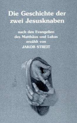 Die Geschichte der zwei Jesusknaben. Erzählt nach den Evangelien des Matthäus und Lukas