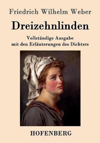 Dreizehnlinden: Vollständige Ausgabe mit den Erläuterungen des Dichters