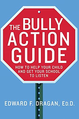 Bully Action Guide: How to Help Your Child and How to Get Your School to Listen