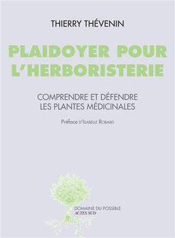 Plaidoyer pour l'herboristerie : comprendre et défendre les plantes médicinales