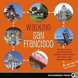 Walking San Francisco: 30 savvy tours exploring the CityÆs distinctive enclaves, colorful history, and back alley intrigues